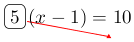 Linarrow(ovalbox(5)(x-1)=10).png