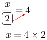 Linarrow(frac(x)(ovalbox(2))=4x=4times2).png