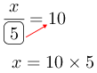 Linarrow(frac(x)(ovalbox(5))=10x=10times5).png