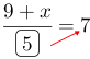 Linarrow(frac(9+x)(ovalbox(5))=7).png