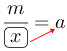 Linarrow(frac(m)(ovalbox(x))=a).png