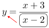 Linarrow(y=frac(x+3)(ovalbox(x-2))).png