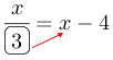 Linarrow(frac(x)(ovalbox(3))=x-4).png