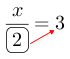 Linarrow(frac(x)(ovalbox(2))=3).png