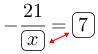 Linarrow(-frac(21)(ovalbox(x))=ovalbox(7)).png