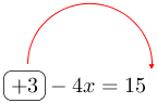 Linarrow(ovalbox(+3)-4x=15).png