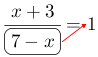 Linarrow(frac(x+3)(ovalbox(7-x))=1).png