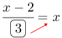 Linarrow(frac(x-2)(ovalbox(3))=x).png