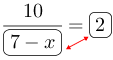 Linarrow(frac(10)(ovalbox(7-x))=ovalbox(2)).png