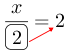 Linarrow(frac(x)(ovalbox(2))=2).png