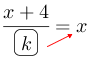 Linarrow(frac(x+4)(ovalbox(k))=x).png