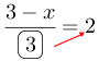 Linarrow(frac(3-x)(ovalbox(3))=2).png