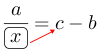 Linarrow(frac(a)(ovalbox(x))=c-b).png