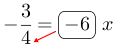 Linarrow(-frac(3)(4)=ovalbox(-6)x).png