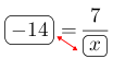 Linarrow(ovalbox(-14)=frac(7)(ovalbox(x))).png