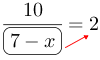 Linarrow(frac(10)(ovalbox(7-x))=2).png