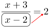 Linarrow(frac(x+3)(ovalbox(x-2))=2).png