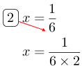 Linarrow(ovalbox(2)x=frac(1)(6)x=frac(1)(6times2)).png