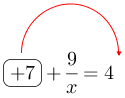 Linarrow(ovalbox(+7)+frac(9)(x)=4).png