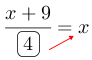 Linarrow(frac(x+9)(ovalbox(4))=x).png