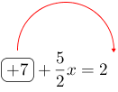 Linarrow(ovalbox(+7)+frac(5)(2)x=2).png